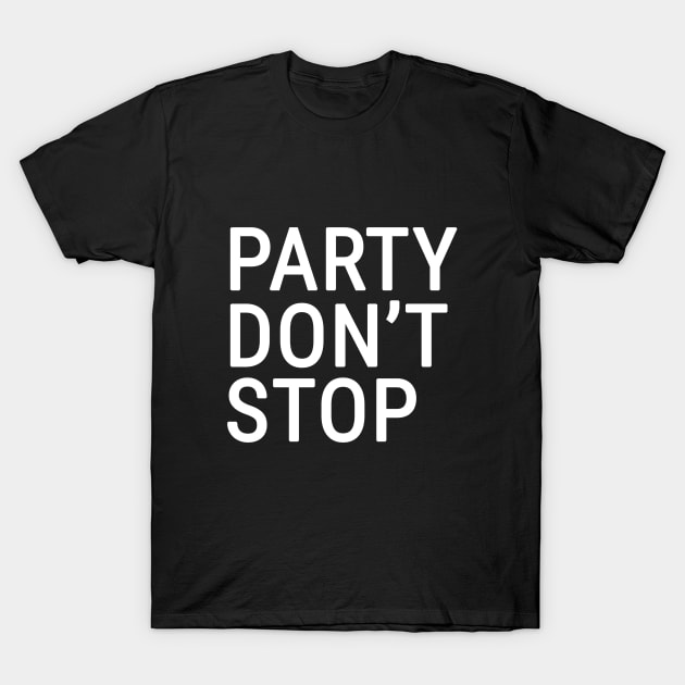 Party Don't Stop T-Shirt by TYDStyles